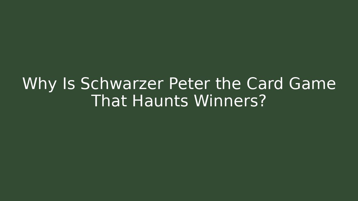 Why Is Schwarzer Peter the Card Game That Haunts Winners?