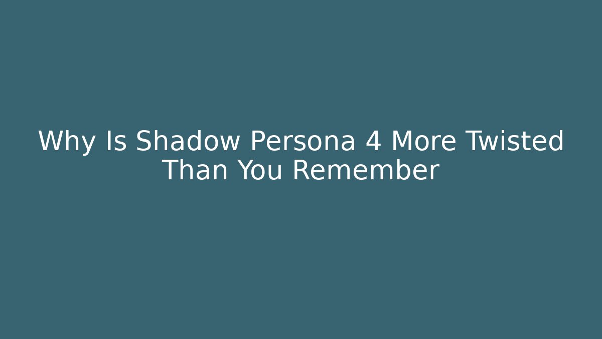 Why Is Shadow Persona 4 More Twisted Than You Remember