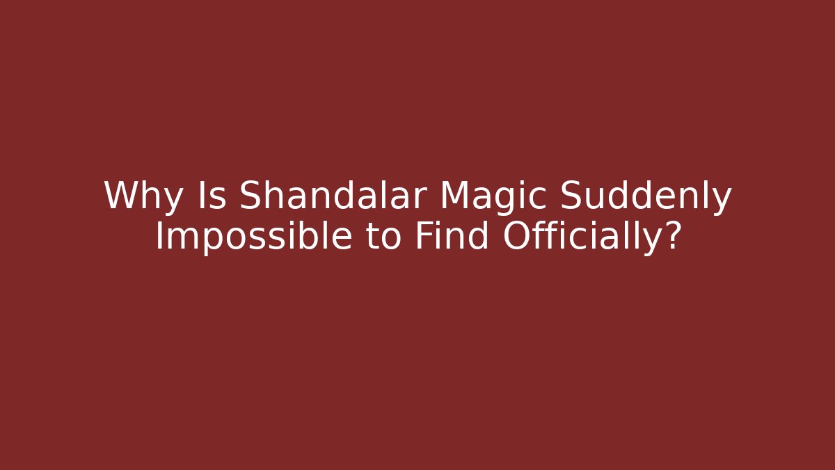 Why Is Shandalar Magic Suddenly Impossible to Find Officially?