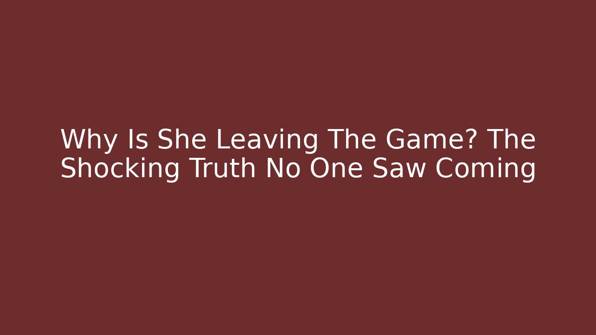Why Is She Leaving The Game? The Shocking Truth No One Saw Coming - Critter Realm