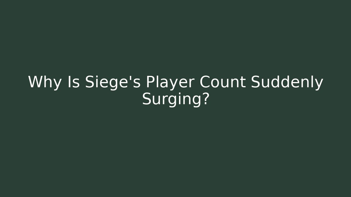 Why Is Siege's Player Count Suddenly Surging?