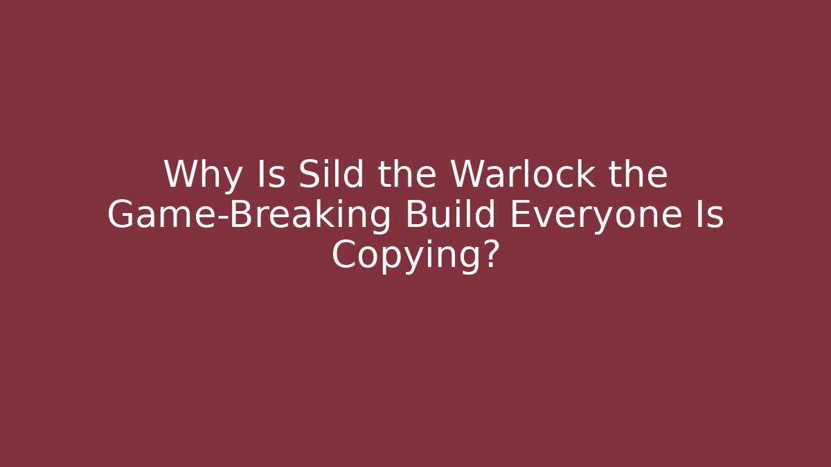 Why Is Sild the Warlock the Game-Breaking Build Everyone Is Copying?