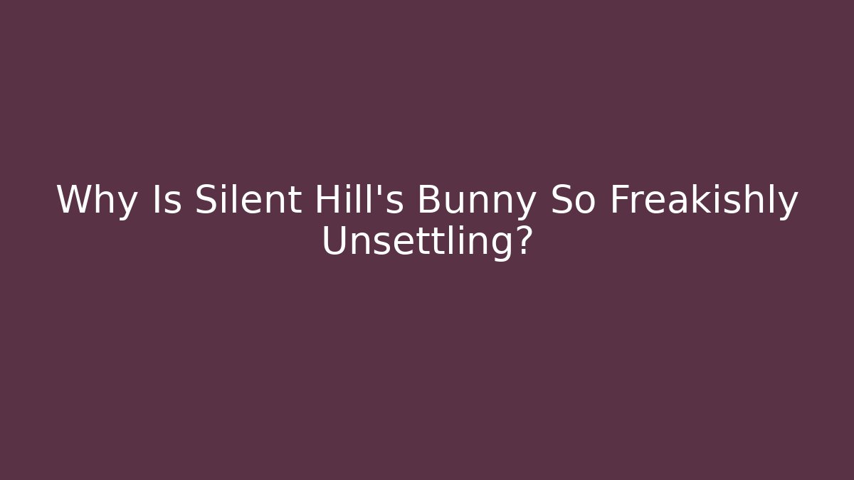Why Is Silent Hill's Bunny So Freakishly Unsettling? - Critter Realm