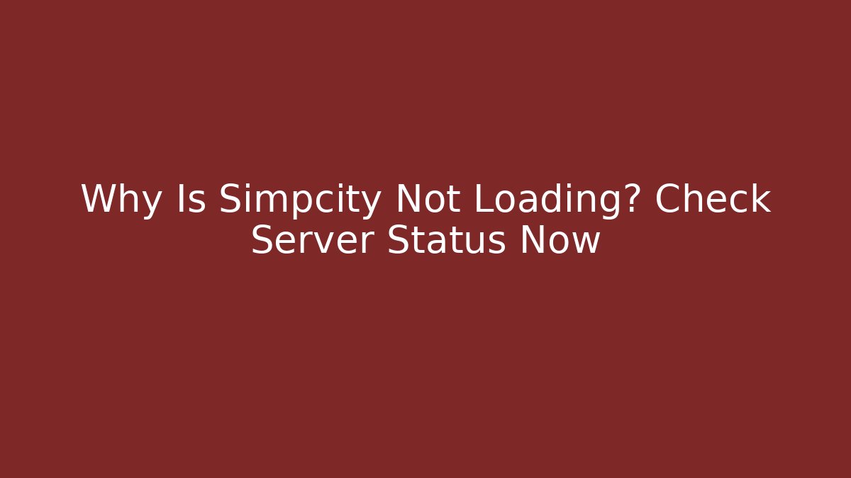 Why Is Simpcity Not Loading? Check Server Status Now