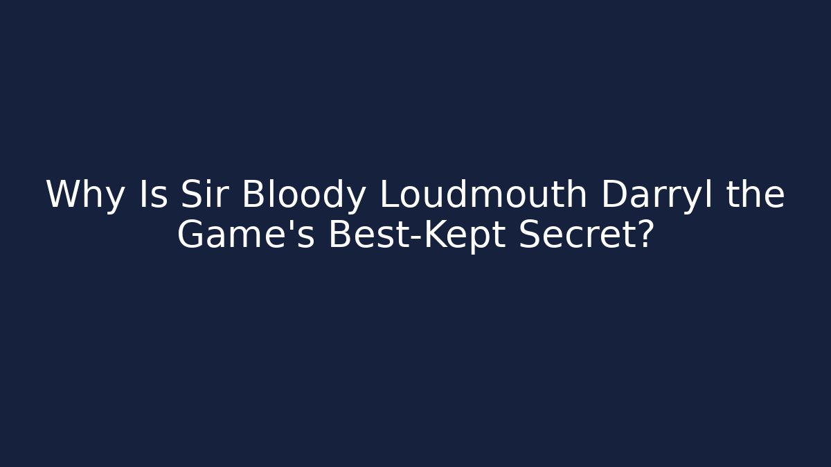 Why Is Sir Bloody Loudmouth Darryl the Game's Best-Kept Secret? - Critter Realm