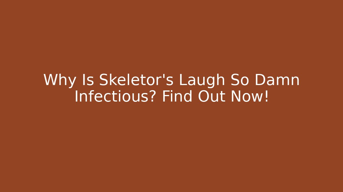 Why Is Skeletor’s Laugh So Damn Infectious? Find Out Now!