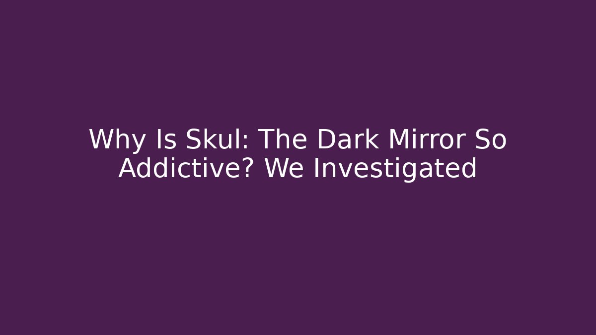 Why Is Skul: The Dark Mirror So Addictive? We Investigated