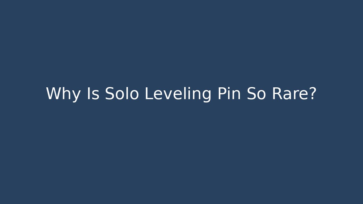 Why Is Solo Leveling Pin So Rare? - Critter Realm