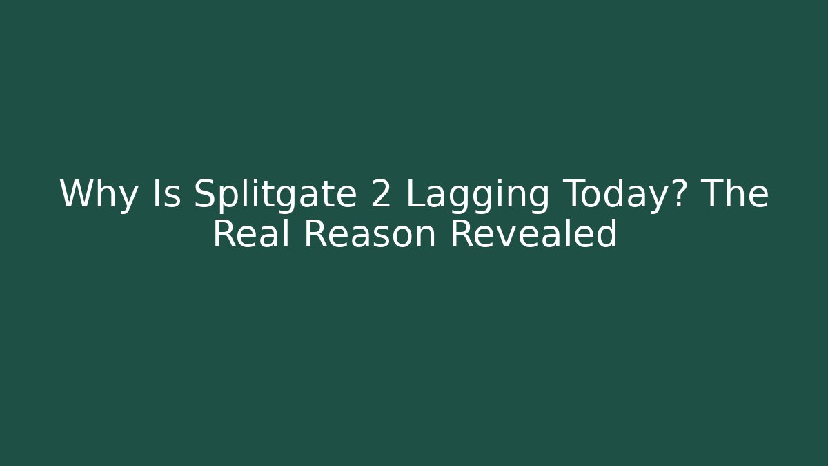 Why Is Splitgate 2 Lagging Today? The Real Reason Revealed