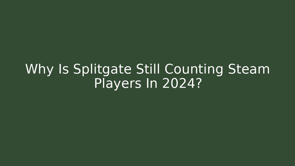 Why Is Splitgate Still Counting Steam Players In 2024?