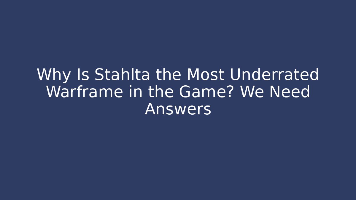 Why Is Stahlta the Most Underrated Warframe in the Game? We Need Answers
