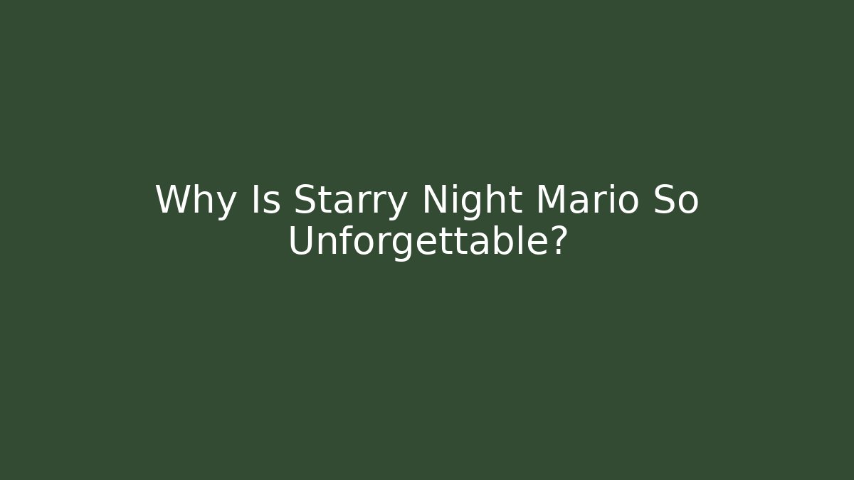 Why Is Starry Night Mario So Unforgettable?