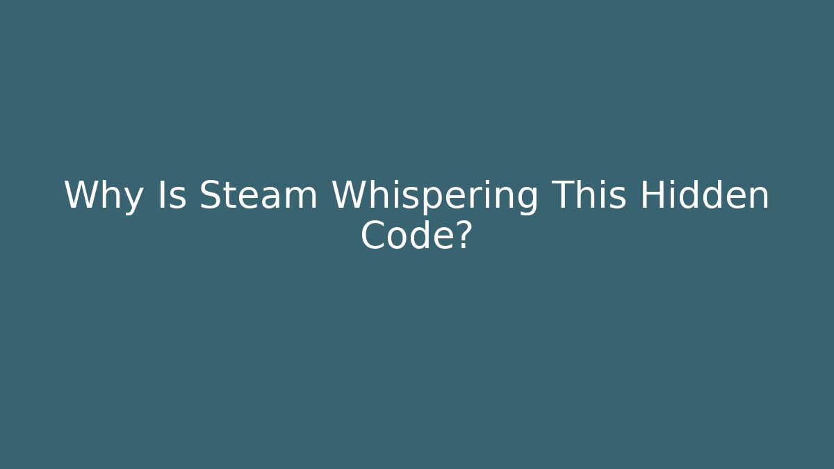 Why Is Steam Whispering This Hidden Code? - Critter Realm