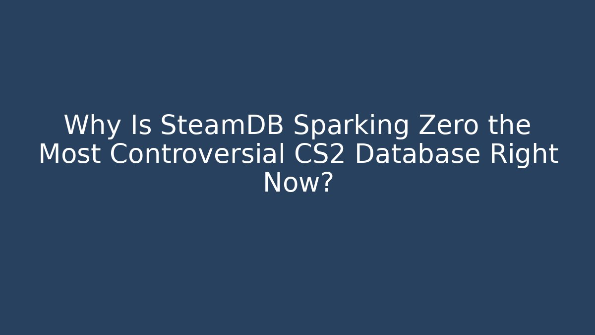 Why Is SteamDB Sparking Zero the Most Controversial CS2 Database Right Now?