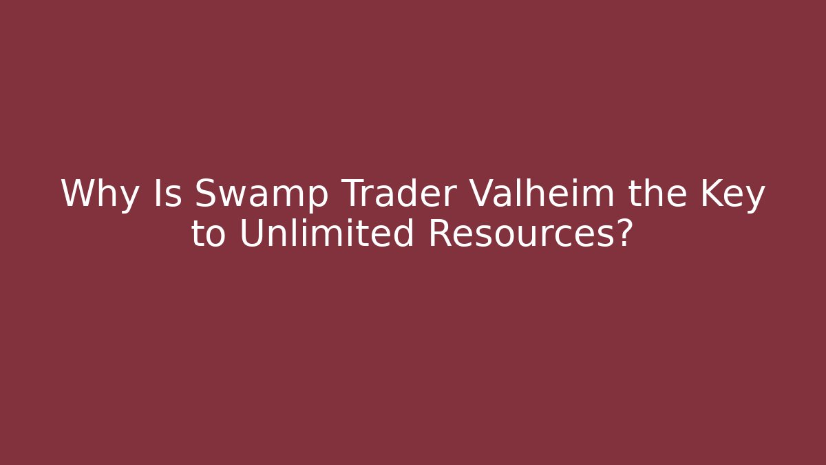 Why Is Swamp Trader Valheim the Key to Unlimited Resources? - Critter Realm