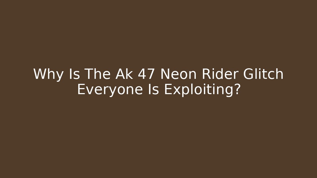 Why Is The Ak 47 Neon Rider Glitch Everyone Is Exploiting?
