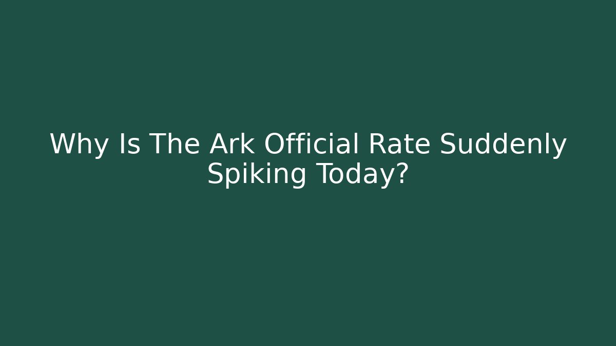 Why Is The Ark Official Rate Suddenly Spiking Today?