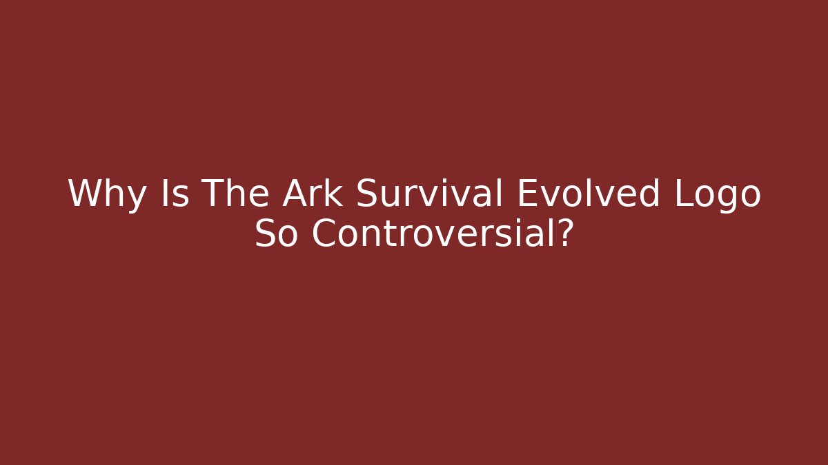 Why Is The Ark Survival Evolved Logo So Controversial?