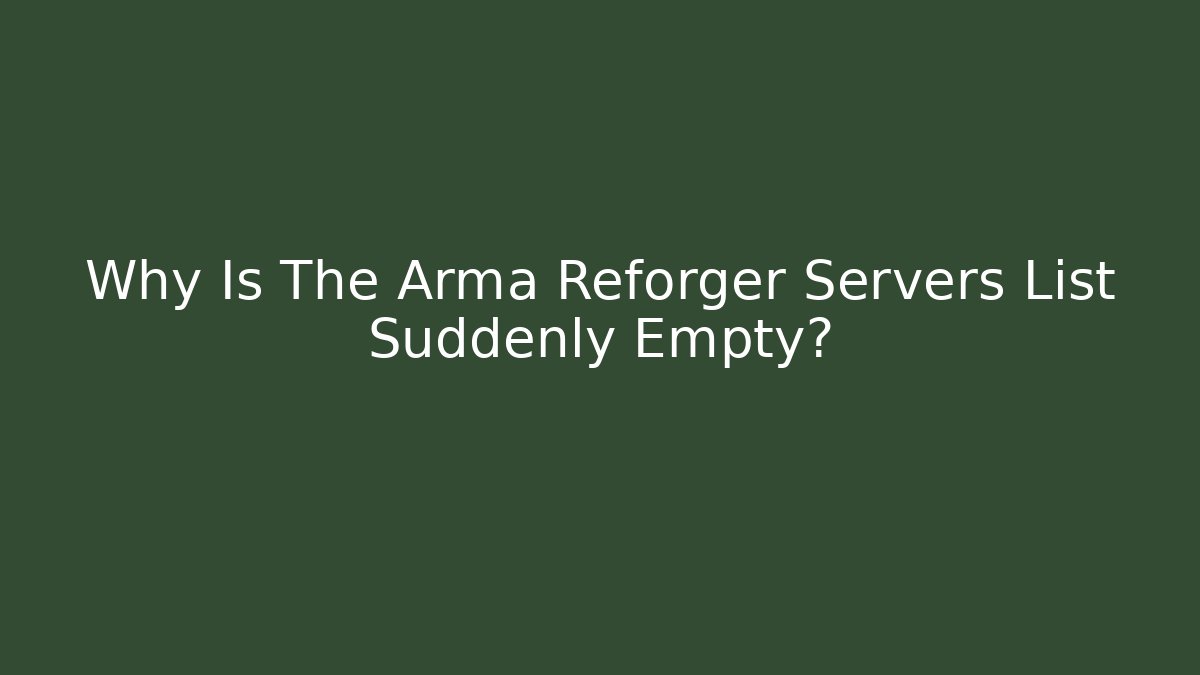 Why Is The Arma Reforger Servers List Suddenly Empty? - Critter Realm