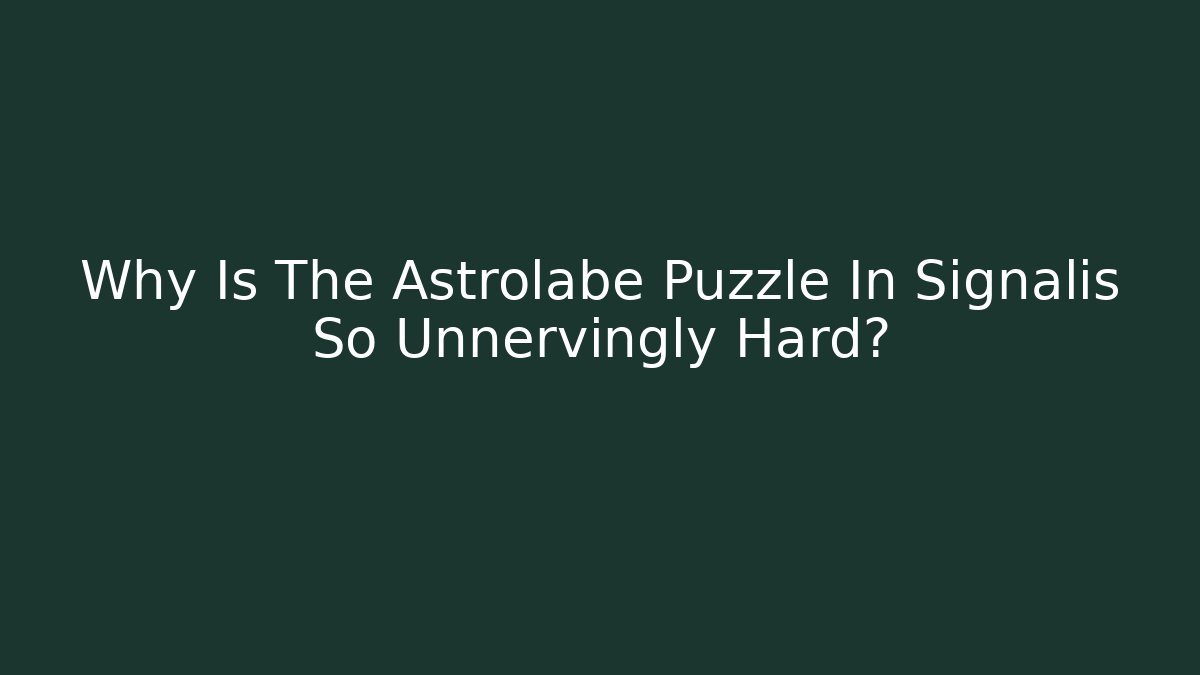 Why Is The Astrolabe Puzzle In Signalis So Unnervingly Hard?