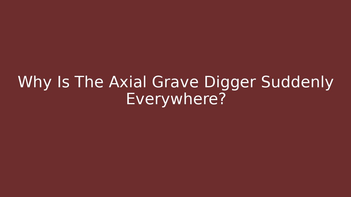 Why Is The Axial Grave Digger Suddenly Everywhere? - Critter Realm