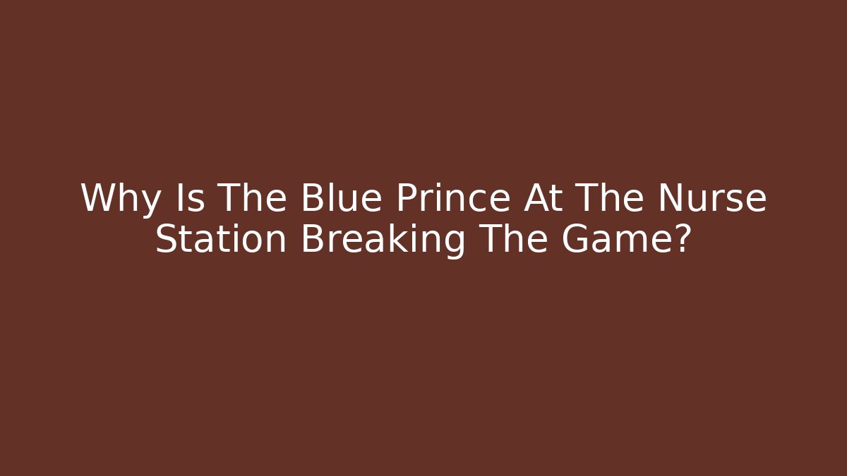 Why Is The Blue Prince At The Nurse Station Breaking The Game?