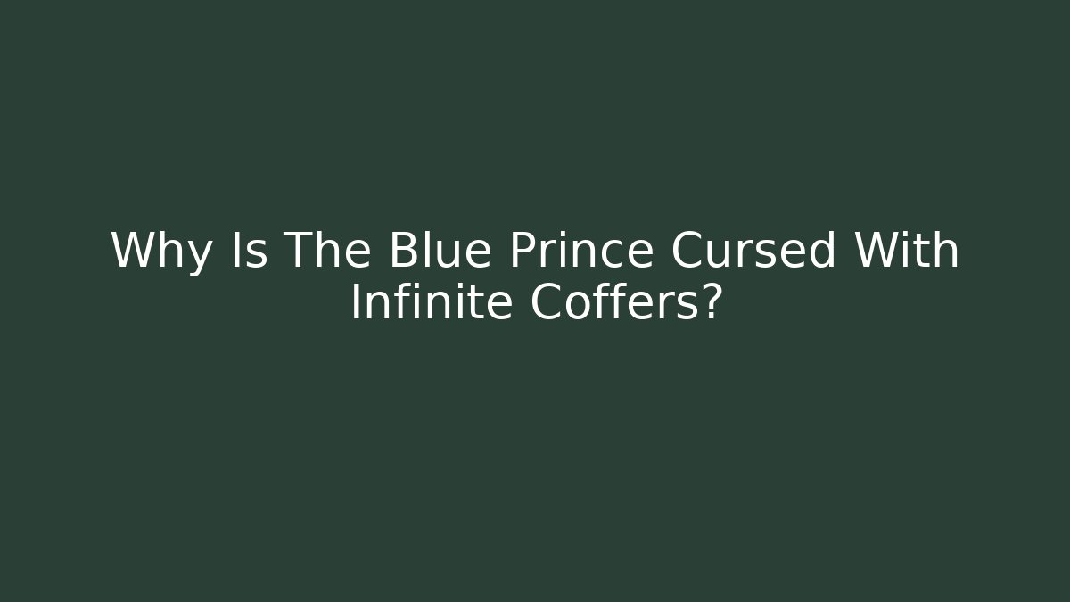 Why Is The Blue Prince Cursed With Infinite Coffers?