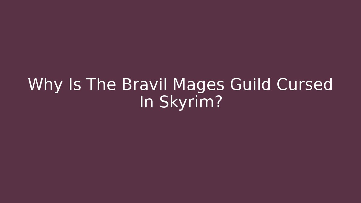 Why Is The Bravil Mages Guild Cursed In Skyrim? - Critter Realm