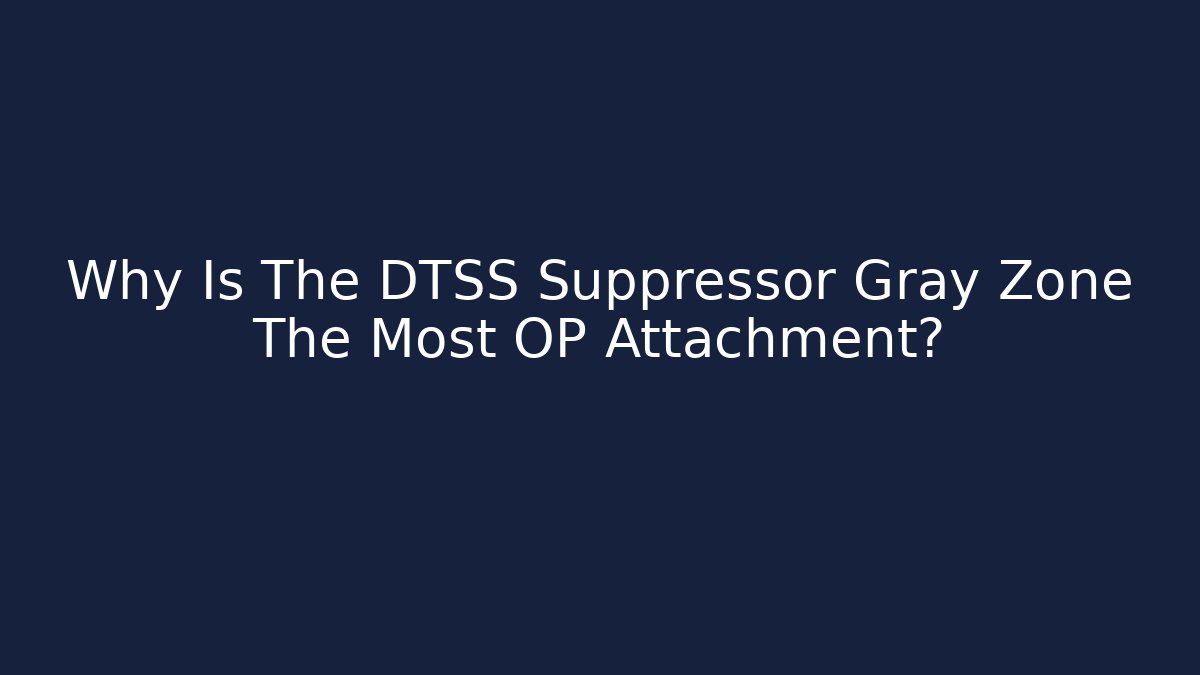 Why Is The DTSS Suppressor Gray Zone The Most OP Attachment? - Critter Realm