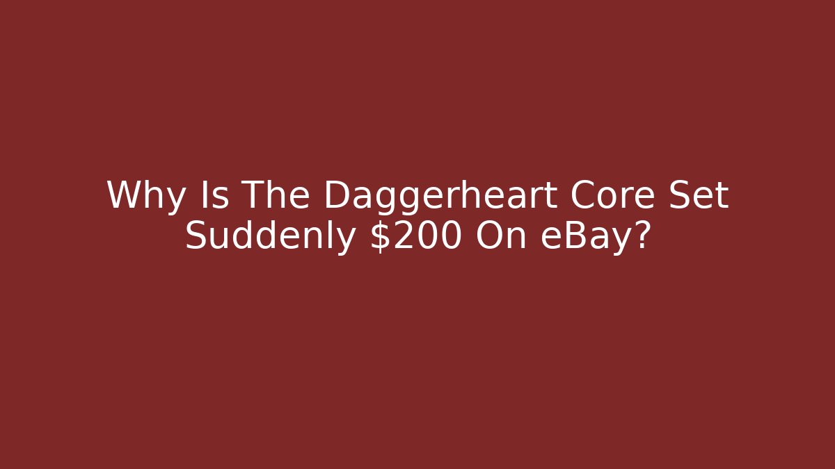 Why Is The Daggerheart Core Set Suddenly $200 On eBay?