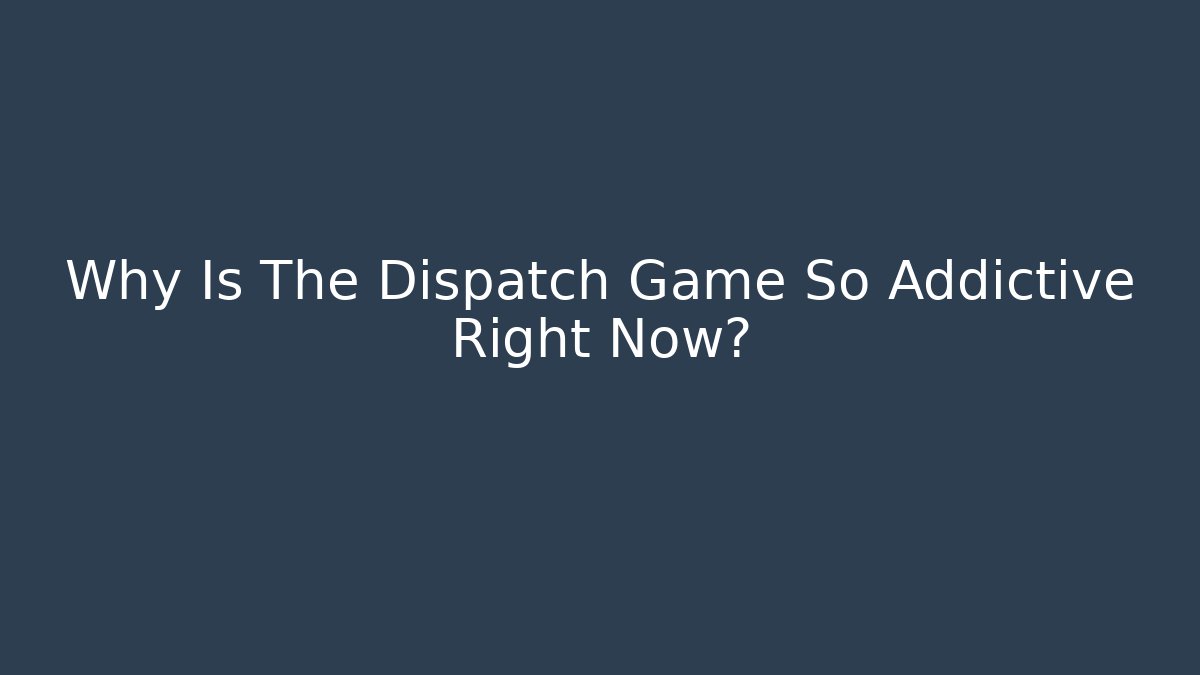 Why Is The Dispatch Game So Addictive Right Now?
