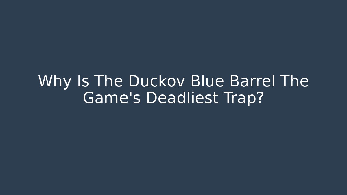 Why Is The Duckov Blue Barrel The Game's Deadliest Trap?