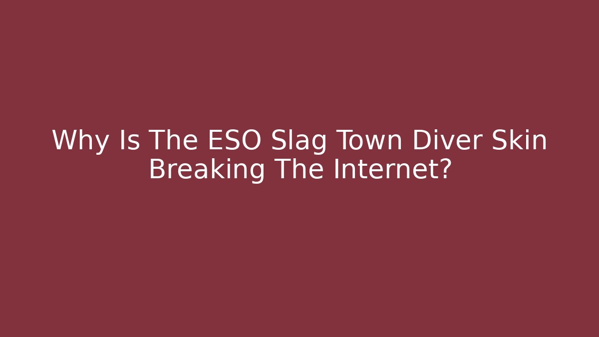 Why Is The ESO Slag Town Diver Skin Breaking The Internet?
