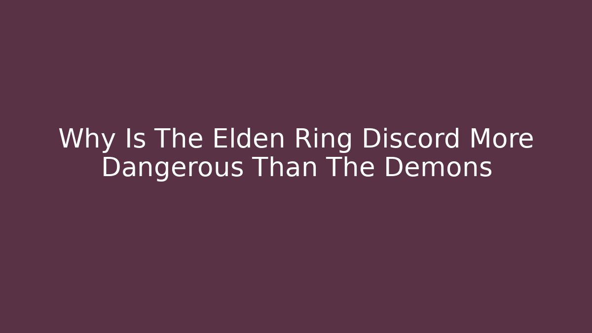 Why Is The Elden Ring Discord More Dangerous Than The Demons