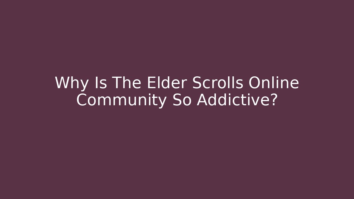 Why Is The Elder Scrolls Online Community So Addictive? - Critter Realm
