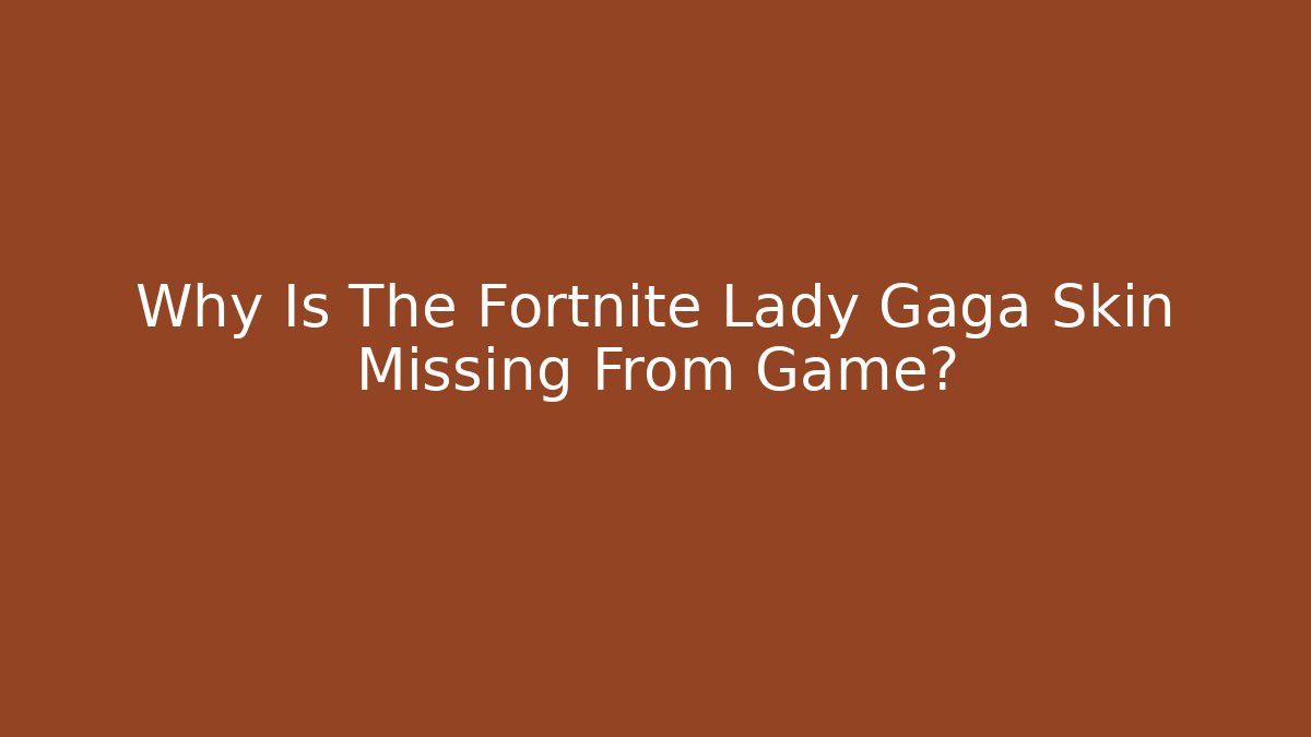 Why Is The Fortnite Lady Gaga Skin Missing From Game?