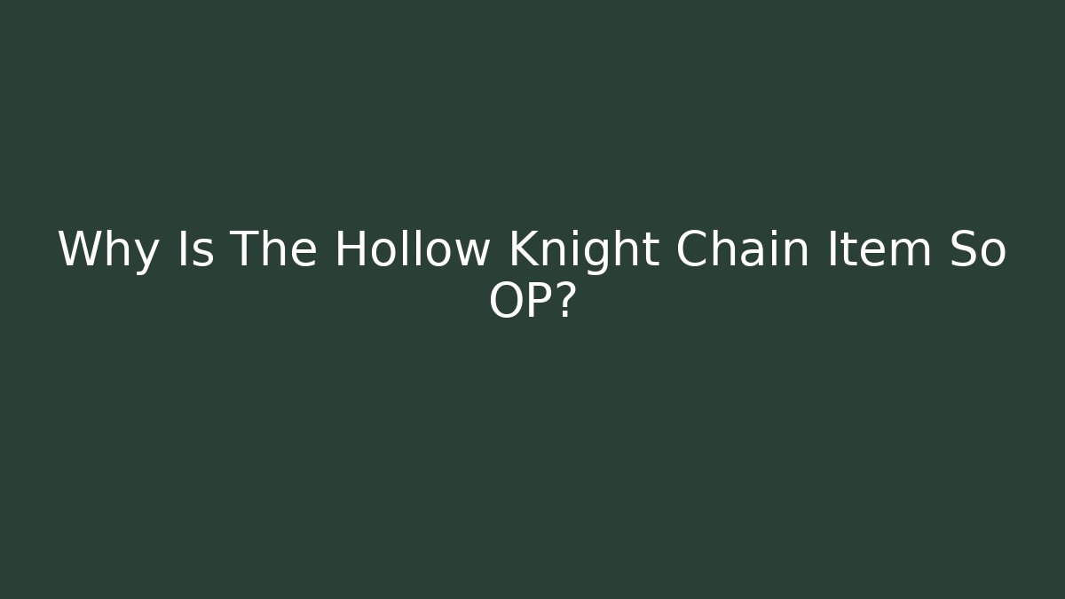 Why Is The Hollow Knight Chain Item So OP?