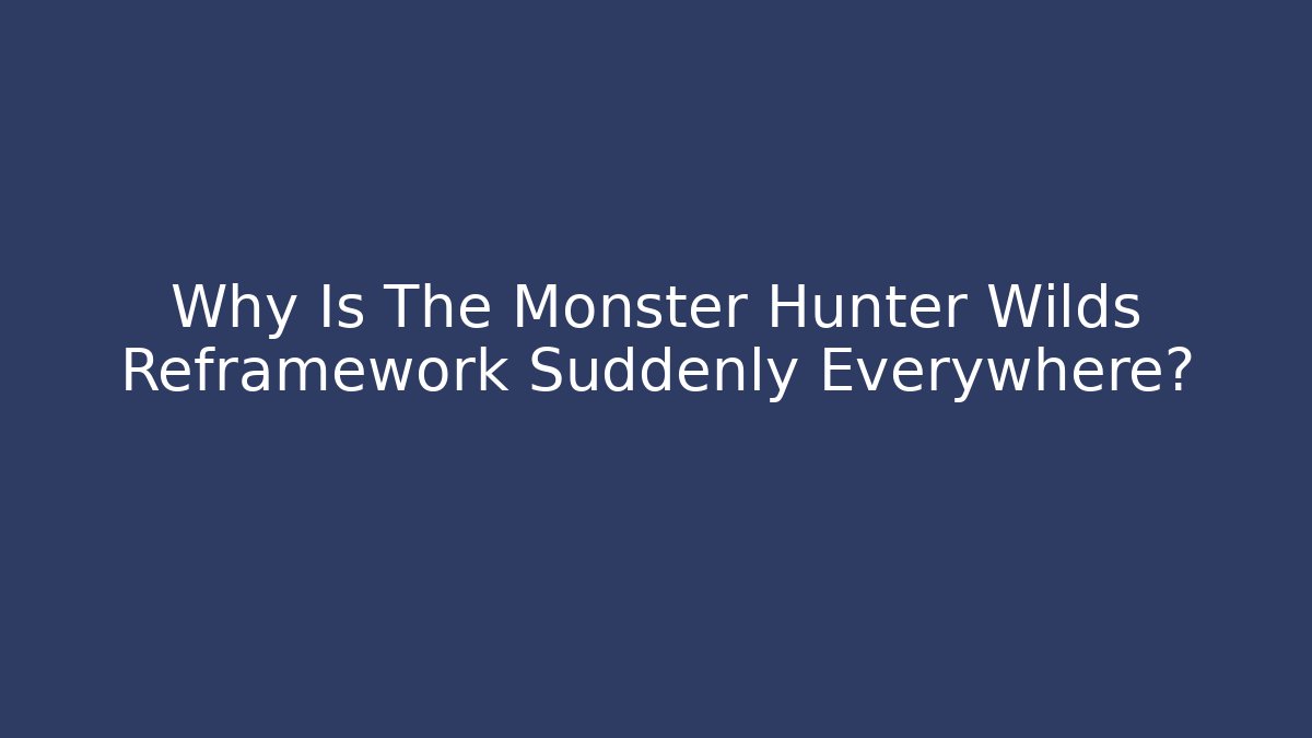 Why Is The Monster Hunter Wilds Reframework Suddenly Everywhere?
