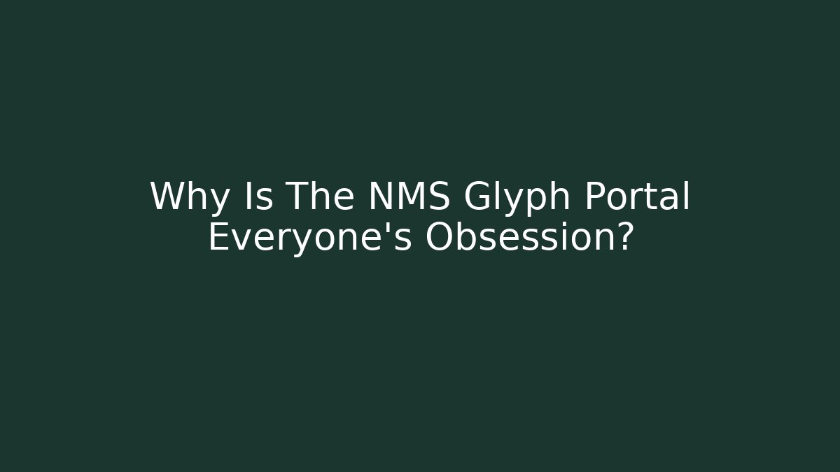 Why Is The NMS Glyph Portal Everyone's Obsession? - Critter Realm