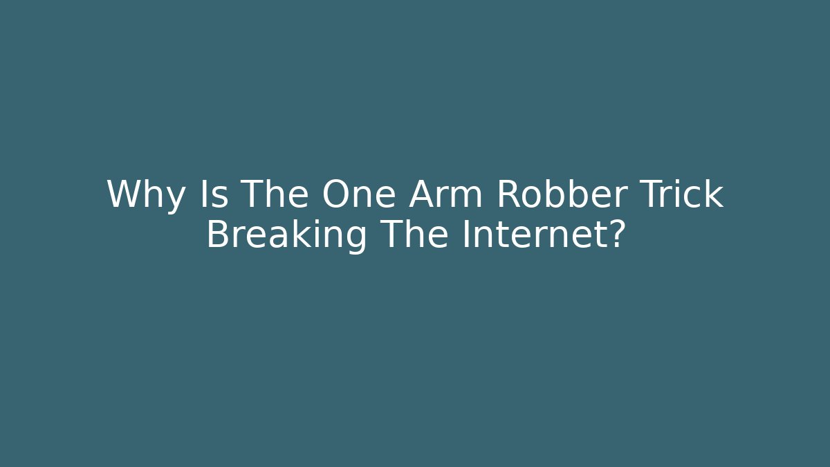 Why Is The One Arm Robber Trick Breaking The Internet?