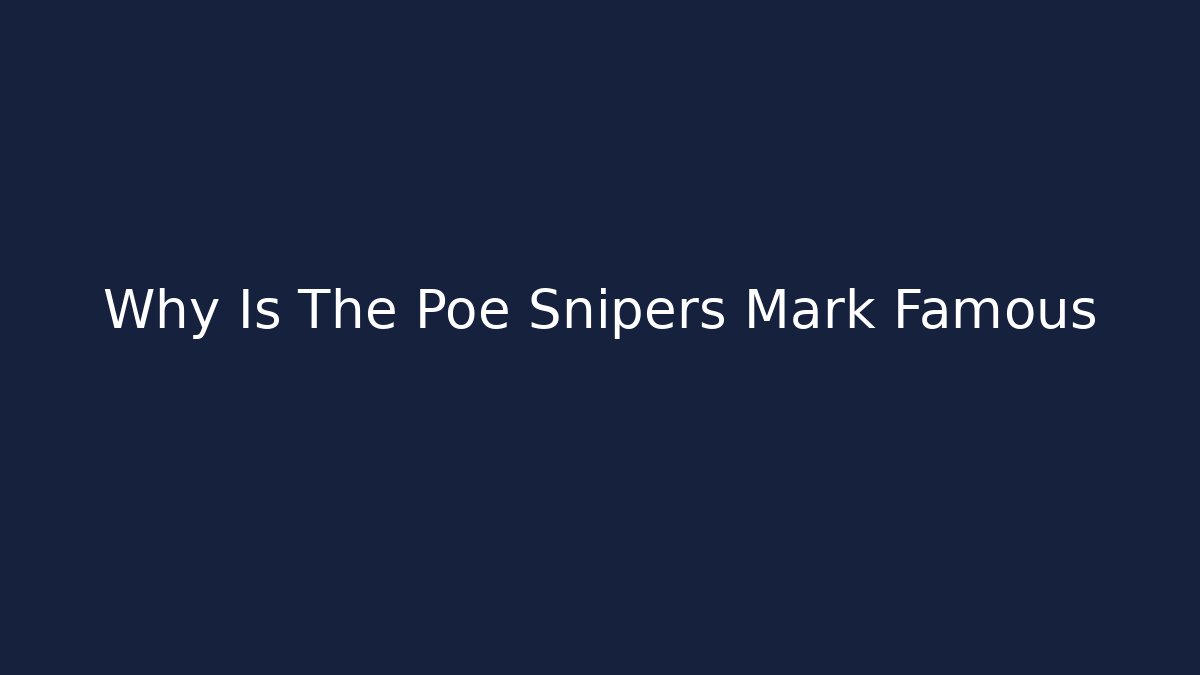 Why Is The Poe Snipers Mark Famous