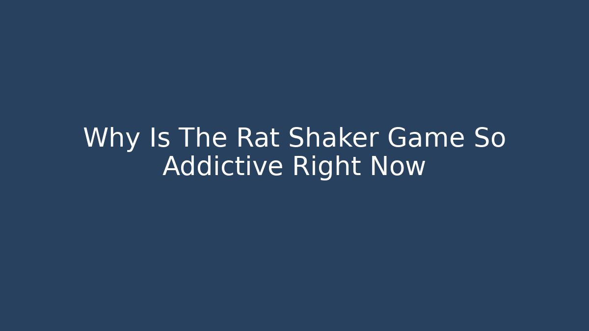 Why Is The Rat Shaker Game So Addictive Right Now