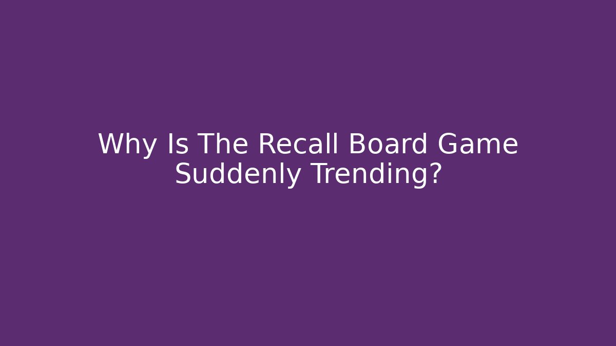 Why Is The Recall Board Game Suddenly Trending?