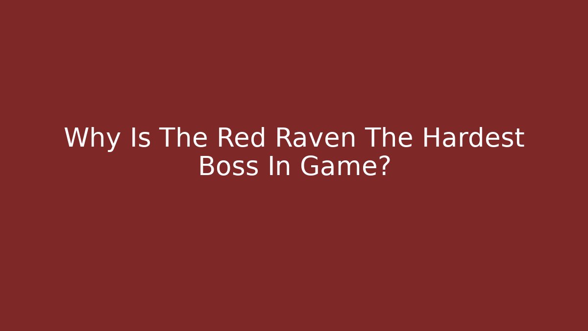 Why Is The Red Raven The Hardest Boss In Game? - Critter Realm