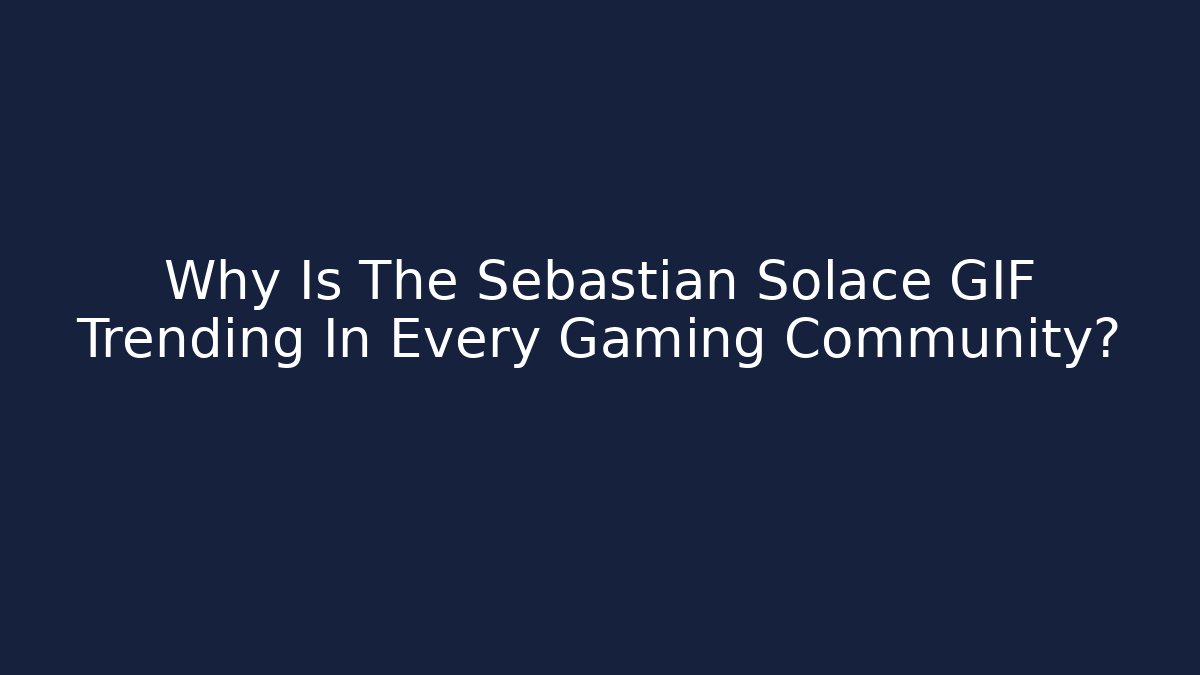 Why Is The Sebastian Solace GIF Trending In Every Gaming Community?