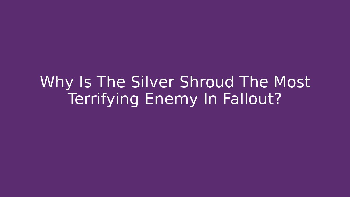 Why Is The Silver Shroud The Most Terrifying Enemy In Fallout?