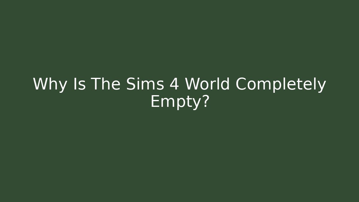 Why Is The Sims 4 World Completely Empty?