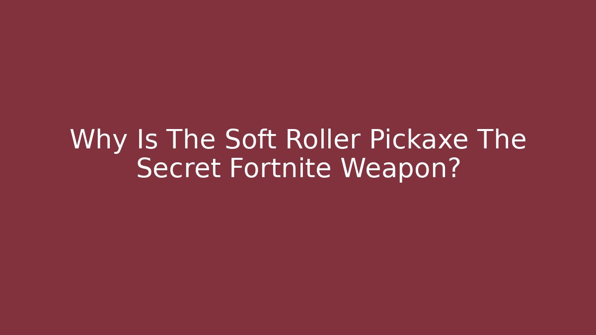 Why Is The Soft Roller Pickaxe The Secret Fortnite Weapon?