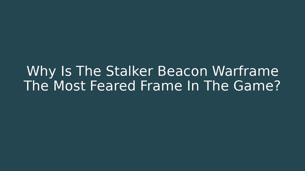 Why Is The Stalker Beacon Warframe The Most Feared Frame In The Game?