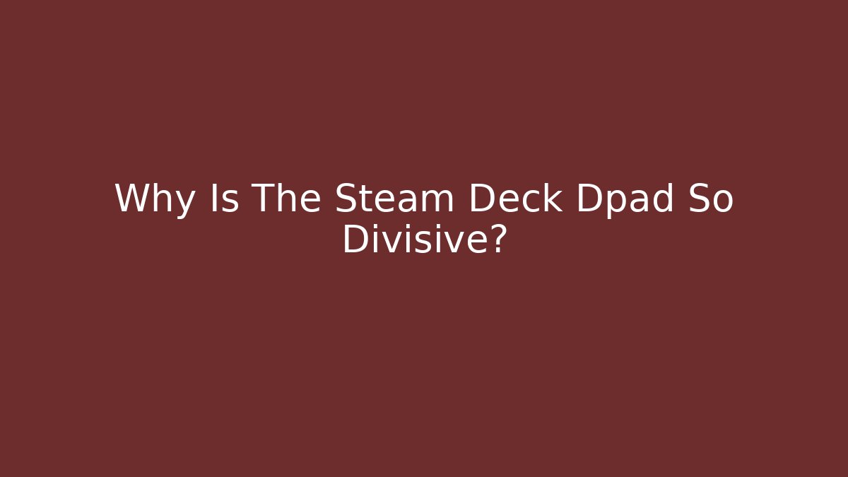 Why Is The Steam Deck Dpad So Divisive?